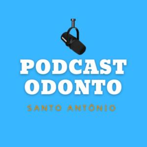 Podcast Odonto Santo Antônio