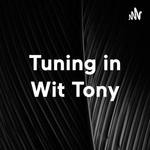 Tuning in Wit Tony