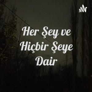 Her Şey ve Hiçbir Şeye Dair