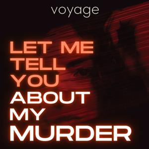 Let Me Tell You About My Murder by Voyage Media