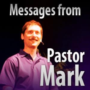 Messages from Pastor Mark