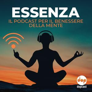 ESSENZA - Il podcast per il benessere della mente by Dopcast