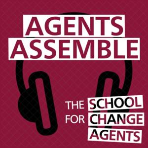 Agents Assemble - The School for Change Agents podcast