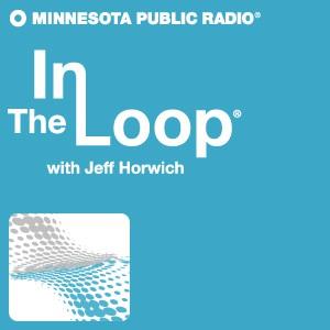 In The Loop with Jeff Horwich - Minnesota Public Radio