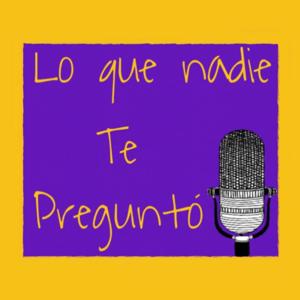 Lo que nadie te preguntó.