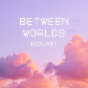 Between Worlds