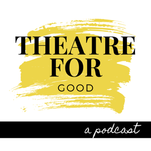 Theatre for Good Podcast