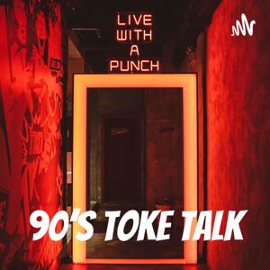 90’s Toke Talk