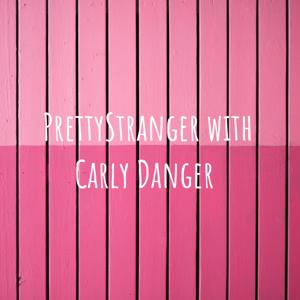 PrettyStranger with Carly Danger