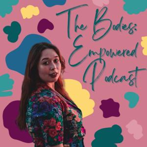 The Bodies: Empowered Podcast