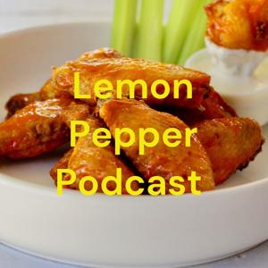 Lemon Pepper Podcast