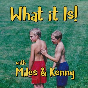 What it Is! With Miles  Kenny