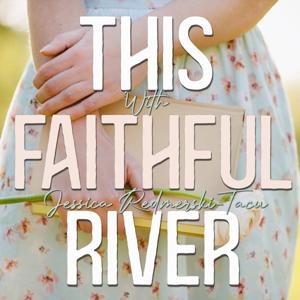 This Faithful River | With Jessica Redmerski-Tacu