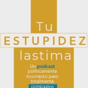 Tu estupidez lastima