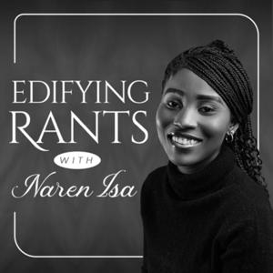 Edifying Rants with Naren Isa