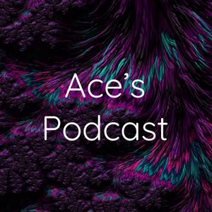 Ace’s Podcast