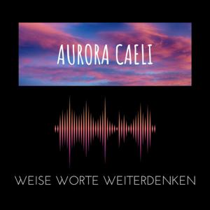Aurora Caeli - Weise Worte Weiterdenken