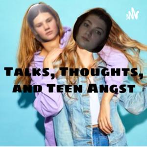 Talks, Thoughts, and Teen Angst