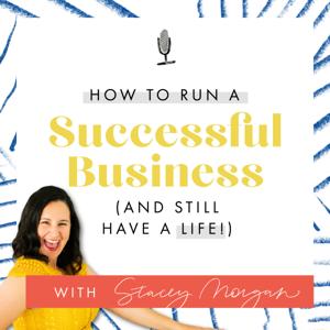 How to Run a Successful Business (and still have a life!) by Stacey Morgan in association with Morgan Media