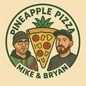 Pineapple Pizza with Mike & Bryan...