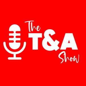 The T&A Show