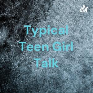 Typical Teen Girl Talk