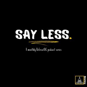 Say Less: A Monthly BeGreatDC Podcast Series