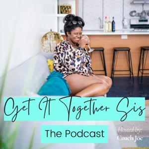 Get It Together Sis! The Podcast