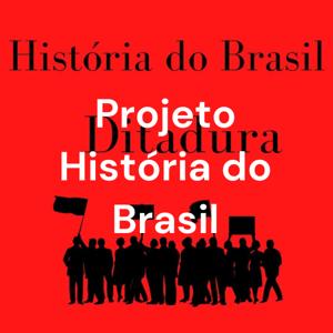 Projeto História do Brasil - Ditadura