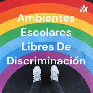 Ambientes Escolares Libres De Discriminación