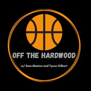 Off the Hardwood w/ Sam Masten and Tyson Gilbert