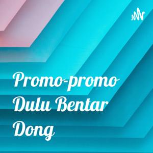 Promo-promo Dulu Bentar Dong