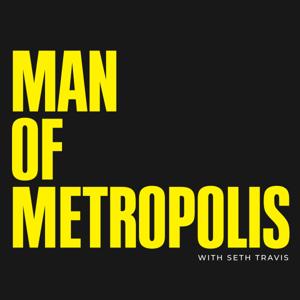 Man of Metropolis with Seth Travis