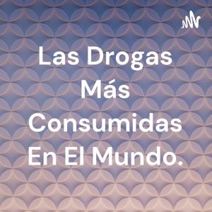 Las Drogas Más Consumidas En El Mundo.