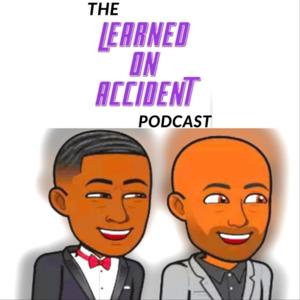 Learned On Accident Podcast