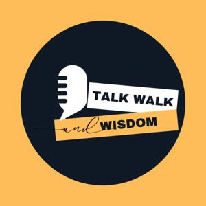 Talk walk and wisdom