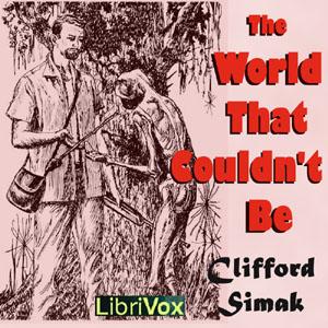 World That Couldn't Be (Version 2), The by Clifford D. Simak (1904 - 1988)