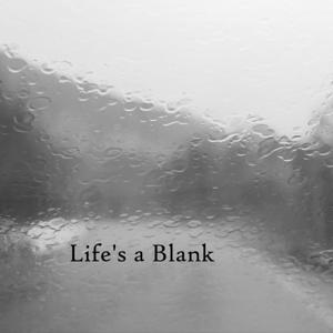 Life's a Blank.