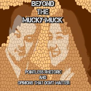 Beyond The Mucky-Muck Podcast -