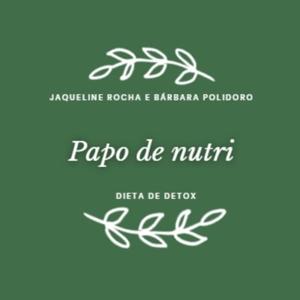 Papo de nutri - Dieta de detoxficação (dieta detox).