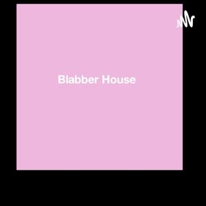 Blabber House