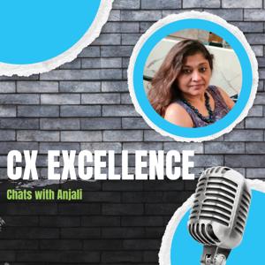 CX Excellence - chats with Anjali