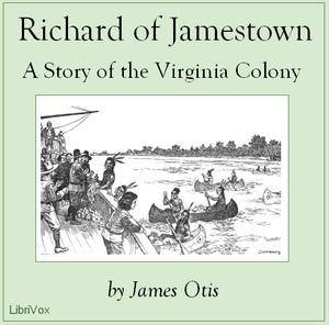 Richard of Jamestown: A Story of the Virginia Colony by James Otis (1848 - 1912)