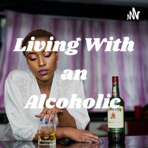 Living With an Alcoholic by Logan