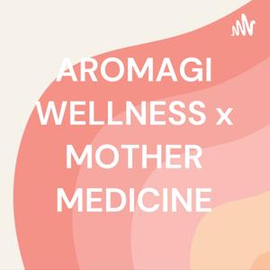 AROMAGI WELLNESS x MOTHER MEDICINE