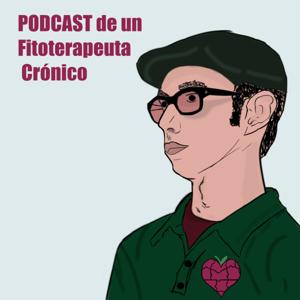 Podcast De Un Fitoterapeuta Crónico