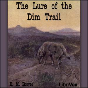 Lure of the Dim Trails, The by B. M. Bower (1871 - 1940)
