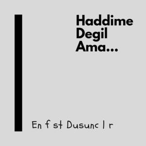 Haddime Degil Ama...