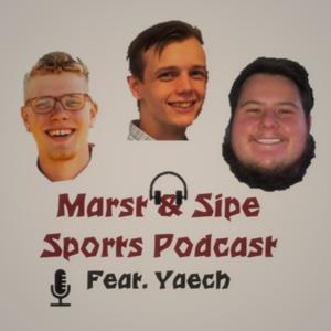 Marst & Sipe Sports Podcast - Feat. Yaech