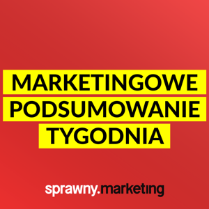 Marketingowe Podsumowanie Tygodnia by Sprawny.Marketing